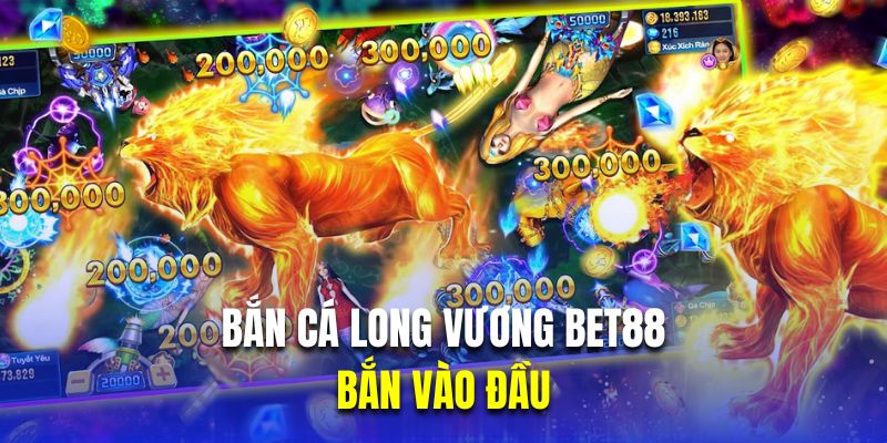 Tấn công vào đầu là tips bắn cá long vương bất bại 