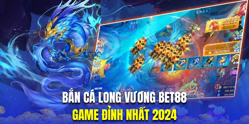 Bắn cá long vương bet88