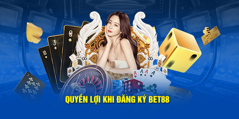 Quyền lợi khi đăng ký Bet88