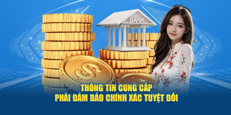 Thông tin cung cấp phải đảm bảo chính xác tuyệt đối